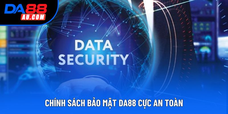 Chính sách bảo mật DA88 cực an toàn
