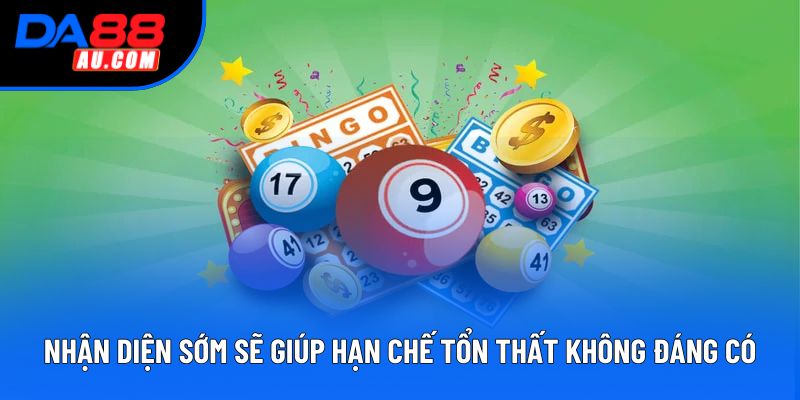 Nhận diện sớm sẽ giúp hạn chế tổn thất không đáng có. Nhận diện sớm sẽ giúp hạn chế tổn thất không đáng có.
