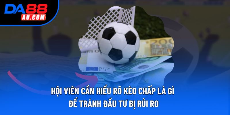 Hội viên cần hiểu rõ kèo chấp là gì để tránh đầu tư bị rủi ro Hội viên cần hiểu rõ kèo chấp là gì để tránh đầu tư bị rủi ro