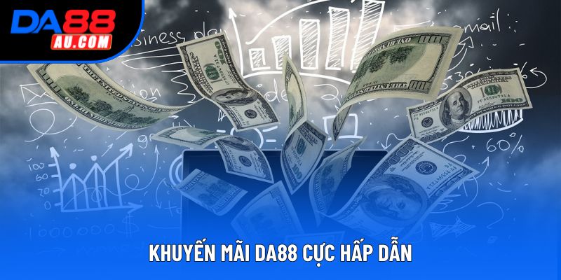 Khuyến mãi DA88 cực hấp dẫn Khuyến mãi DA88 cực hấp dẫn