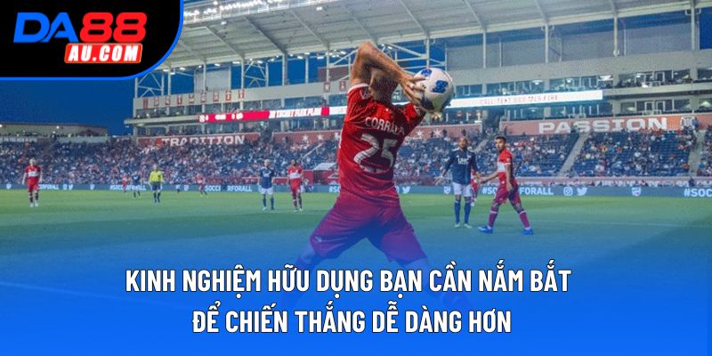 Kinh nghiệm hữu dụng bạn cần nắm bắt để chiến thắng dễ dàng hơn Kinh nghiệm hữu dụng bạn cần nắm bắt để chiến thắng dễ dàng hơn