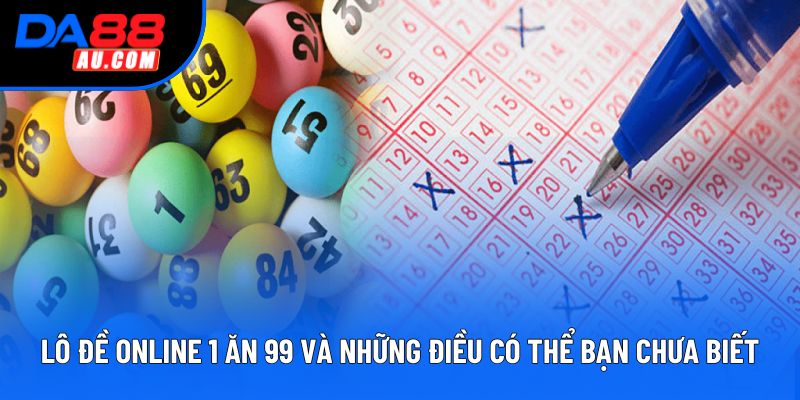 Lô đề online 1 ăn 99 và những điều có thể bạn chưa biết Lô đề online 1 ăn 99 và những điều có thể bạn chưa biết