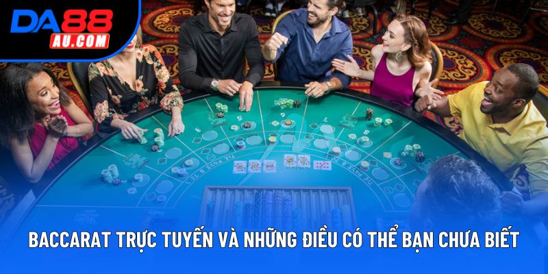 Baccarat trực tuyến và những điều có thể bạn chưa biết Baccarat trực tuyến và những điều có thể bạn chưa biết