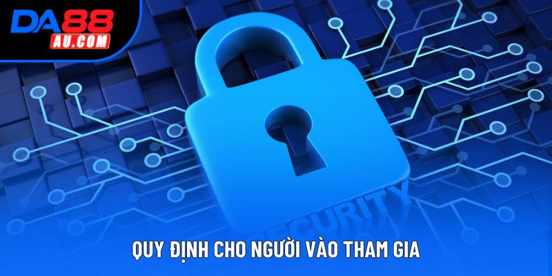 Quy định cho người vào tham gia