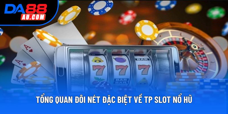 Tổng quan đôi nét đặc biệt về TP slot nổ hũ Tổng quan đôi nét đặc biệt về TP slot nổ hũ